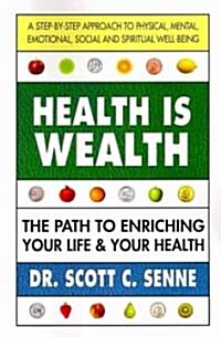 Health Is Wealth: The Path to Enriching Your Life & Your Health (Paperback)