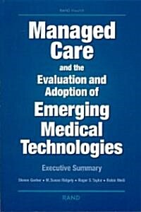 Managed Care and the Evalutation and Adoption of Emerging Medical Technologies: Executive Summary (Paperback)