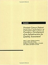 Prostate Cancer Patient Outcomes and Choice of Providers: Development of an Infrastructure for Quality Assessment (Paperback)