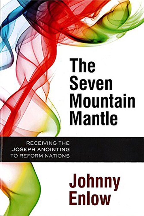 The Seven Mountain Mantle: Receiving the Joseph Anointing to Reform Nations (Paperback)
