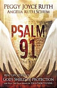 Psalm 91: Real-Life Stories of Gods Shield of Protection and What This Psalm Means for You & Those You Love (Paperback)