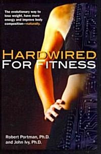 Hardwired for Fitness: The Evolutionary Way to Lose Weight, Have More Energy, and Improve Body Composition Naturally (Paperback)