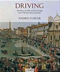 Driving: The Horse, the Man, and the Carriage from 1700 Up to the Present Day (Hardcover)