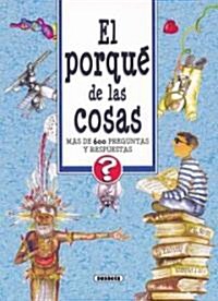 El Porque de Las Cosas: Mas de 600 Preguntas y Respuestas (Hardcover)