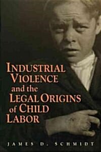 Industrial Violence and the Legal Origins of Child Labor (Paperback)