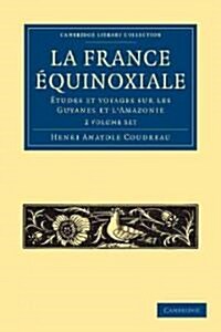 La France Equinoxiale 2 Volume Paperback Set : Etudes et voyages a travers sur les Guyanes et lAmazonie (Package)