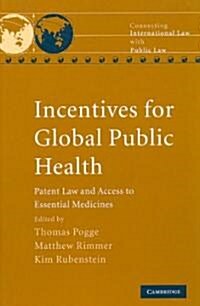 Incentives for Global Public Health : Patent Law and Access to Essential Medicines (Hardcover)