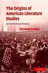 The Origins of American Literature Studies : An Institutional History (Paperback)