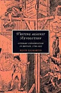 Writing against Revolution : Literary Conservatism in Britain, 1790–1832 (Paperback)