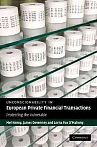 Unconscionability in European Private Financial Transactions : Protecting the Vulnerable (Hardcover)