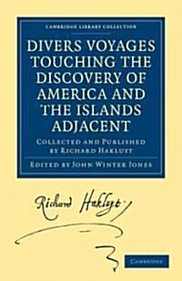 Divers Voyages Touching the Discovery of America and the Islands Adjacent : Collected and Published by Richard Hakluyt (Paperback)