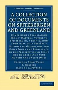 A Collection of Documents on Spitzbergen and Greenland : Comprising a Translation from F. Martens Voyage to Spitzbergen, a Translation from Isaac de  (Paperback)