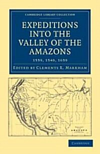 Expeditions into the Valley of the Amazons, 1539, 1540, 1639 (Paperback)