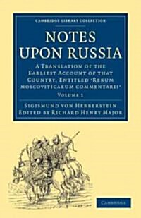 Notes upon Russia 2 Volume Set : A Translation of the Earliest Account of that Country, Entitled Rerum moscoviticarum commentarii, by the Baron Sigism (Package)