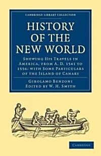 History of the New World : Shewing His Travels in America, from A.D. 1541 to 1556: with Some Particulars of the Island of Canary (Paperback)