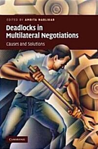 Deadlocks in Multilateral Negotiations : Causes and Solutions (Hardcover)