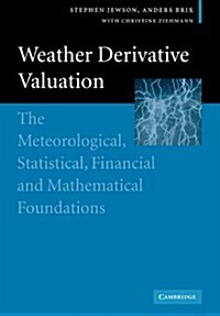 Weather Derivative Valuation : The Meteorological, Statistical, Financial and Mathematical Foundations (Paperback)
