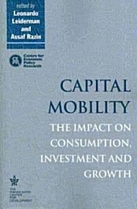 Capital Mobility : The Impact on Consumption, Investment and Growth (Paperback)