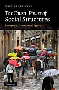 The Causal Power of Social Structures : Emergence, Structure and Agency (Hardcover)