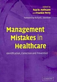 Management Mistakes in Healthcare : Identification, Correction, and Prevention (Paperback)