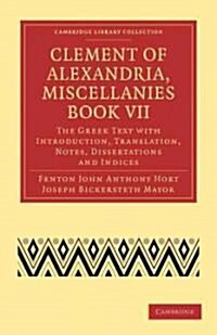 Clement of Alexandria, Miscellanies Book VII : The Greek Text with Introduction, Translation, Notes, Dissertations and Indices (Paperback)