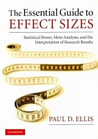 The Essential Guide to Effect Sizes : Statistical Power, Meta-Analysis, and the Interpretation of Research Results (Paperback)