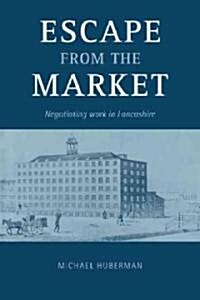 Escape from the Market : Negotiating Work in Lancashire (Paperback)