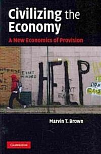 Civilizing the Economy : A New Economics of Provision (Paperback)