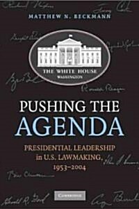 Pushing the Agenda : Presidential Leadership in US Lawmaking, 1953-2004 (Paperback)