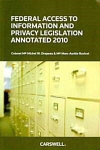Federal Access to Information and Privacy Legislation Annotated 2010 (Paperback)