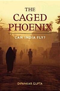 The Caged Phoenix: Can India Fly? (Hardcover)