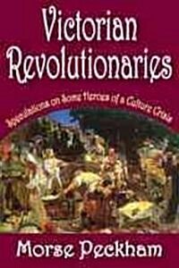 Victorian Revolutionaries: Speculations on Some Heroes of a Culture Crisis (Paperback)