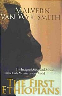 The First Ethiopians: The Image of Africa and Africans in the Early Mediterranean World (Paperback)