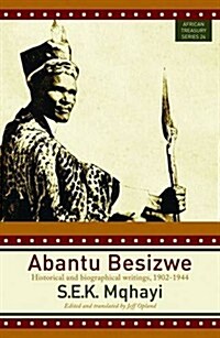 Abantu Besizwe: Historical and Biographical Writings, 1902-1944 (Paperback)