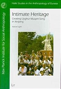 Intimate Heritage: Creating Uyghur Muqam Song in Xinjiang Volume 19 (Paperback)