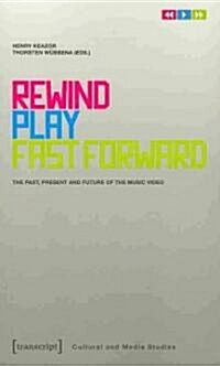 Rewind, Play, Fast Forward: The Past, Present, and Future of the Music Video (Paperback)