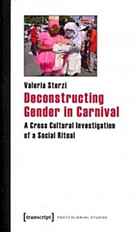 Deconstructing Gender in Carnival: A Cross Cultural Investigation of a Social Ritual (Paperback)