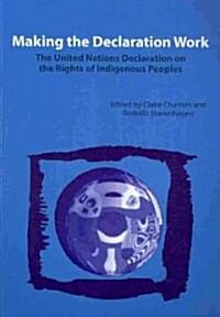 Making the Declaration Work: The United Nations Declaration on the Rights of Indigenous Peoples (Paperback)