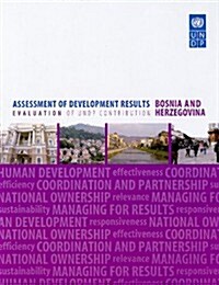 Assessment of Development Results: Bosnia and Herzegovina: Evaluation of UNDP Contribution (Paperback)