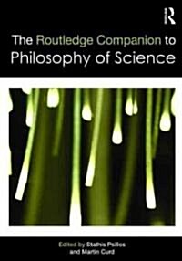 The Routledge Companion to Philosophy of Science (Paperback)