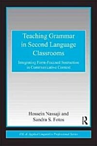 Teaching Grammar in Second Language Classrooms : Integrating Form-Focused Instruction in Communicative Context (Paperback)