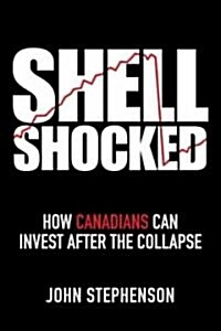 Shell Shocked: How Canadians Can Invest After the Collapse (Hardcover)