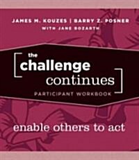 The Challenge Continues : Enable Others to Act Participant Workbook (Paperback)