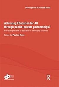 Achieving Education for All through Public–Private Partnerships? : Non-State Provision of Education in Developing Countries (Hardcover)