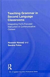 Teaching Grammar in Second Language Classrooms : Integrating Form-Focused Instruction in Communicative Context (Hardcover)