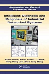 Intelligent Diagnosis and Prognosis of Industrial Networked Systems (Hardcover)