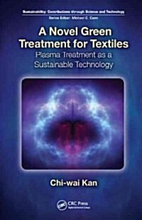 A Novel Green Treatment for Textiles: Plasma Treatment as a Sustainable Technology (Hardcover)