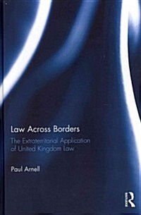 Law Across Borders : The Extraterritorial Application of United Kingdom Law (Hardcover)