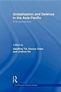 Globalisation and Defence in the Asia-Pacific : Arms Across Asia (Paperback)