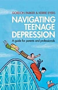 Navigating Teenage Depression : A Guide for Parents and Professionals (Paperback)